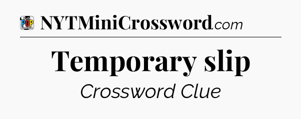 Temporary slip Crossword Clue