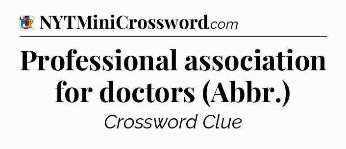 Professional association for doctors (Abbr.) Crossword Clue