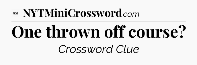 One thrown off course - WSJ Crossword