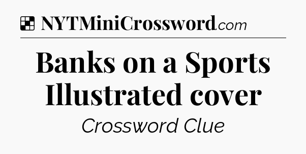 Solution: Banks on a Sports Illustrated cover - NYT Crossword