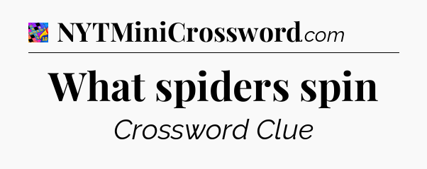 What spiders spin Crossword Clue