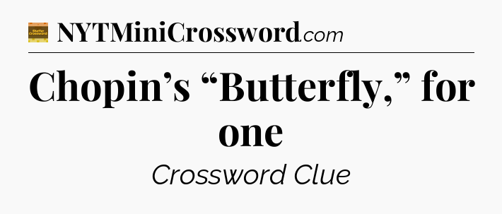 Chopin’s “Butterfly,” for one - Eugene Sheffer Crossword