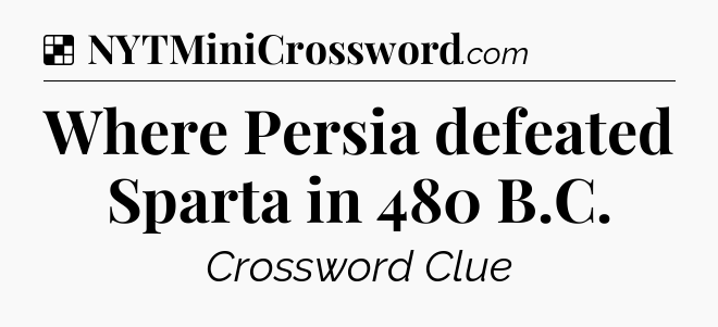 Solution: Where Persia defeated Sparta in 480 B.C - NYT Crossword