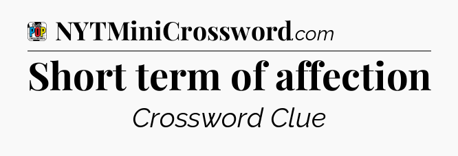 Short term of affection Crossword Clue