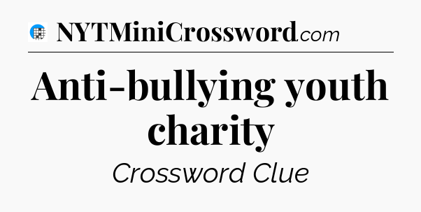 Anti-bullying youth charity Crossword Clue