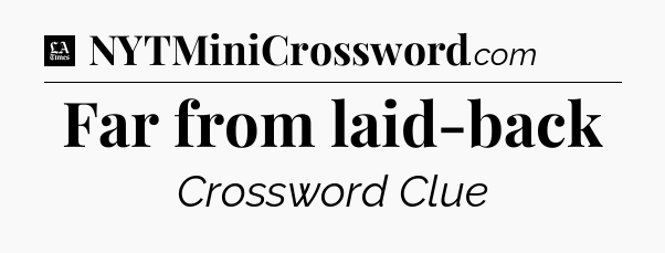 Far from laid-back - LA Times Crossword