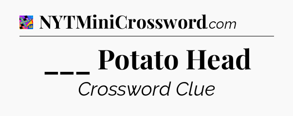 ___ Potato Head Crossword Clue
