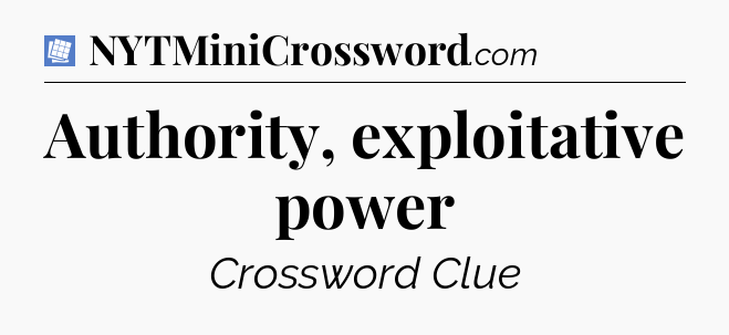Authority, exploitative power Puzzle Page Crossword Clue