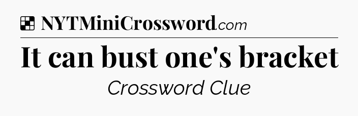 Solution: It can bust one's bracket - NYT Crossword