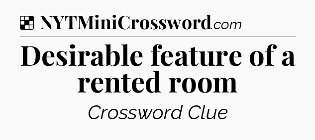 Solution: Desirable feature of a rented room - NYT Crossword