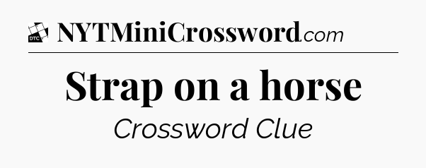 Strap on a horse - Daily Themed Classic Crossword
