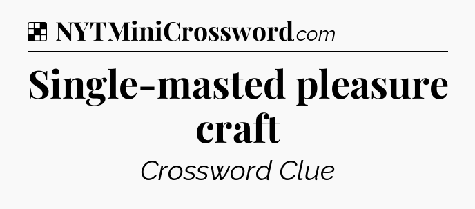 Solution: Single-masted pleasure craft - NYT Crossword