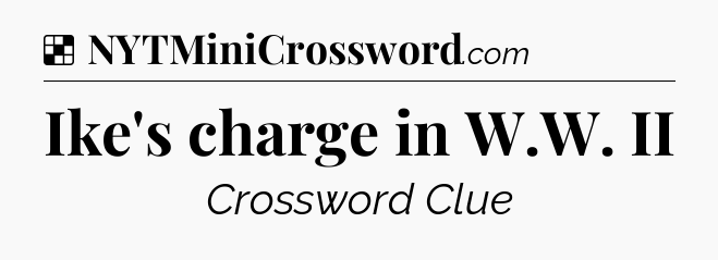 Solution: Ike's charge in W.W. II - NYT Crossword