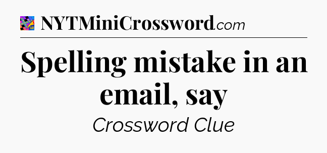 Spelling mistake in an email, say Crossword Clue