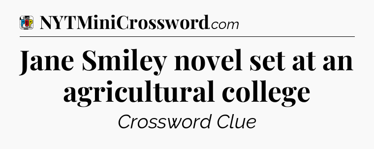 Jane Smiley novel set at an agricultural college Crossword Clue