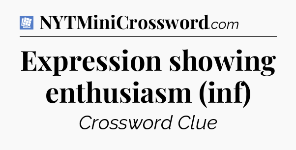 Expression showing enthusiasm (inf) Puzzle Page Crossword Clue