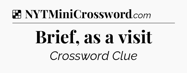 Solution: Brief, as a visit - NYT Crossword
