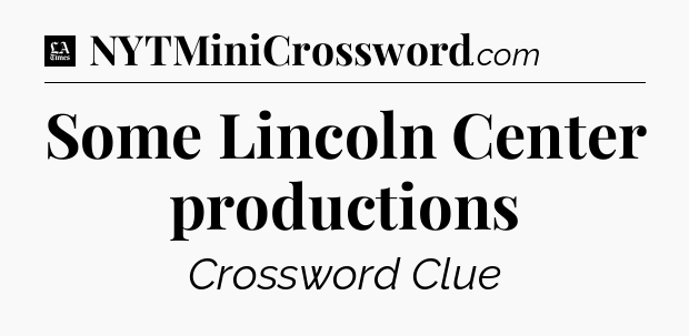 Some Lincoln Center productions - LA Times Crossword