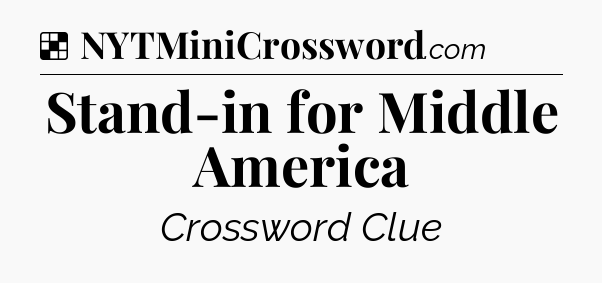 Solution: Stand-in for Middle America - NYT Crossword