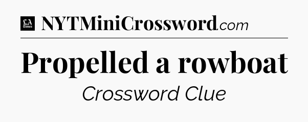 Propelled a rowboat - LA Times Crossword