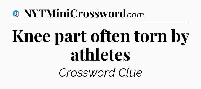 Knee part often torn by athletes Crossword Clue