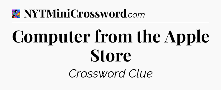 Computer from the Apple Store Crossword Clue