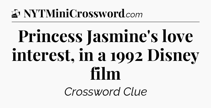 Princess Jasmine's love interest, in a 1992 Disney film - Daily Themed Classic Crossword