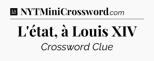 L'état, à Louis XIV - LA Times Crossword