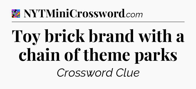Toy brick brand with a chain of theme parks Crossword Clue