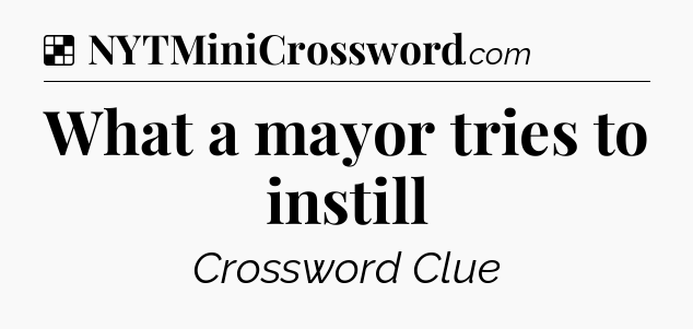 Solution: What a mayor tries to instill - NYT Crossword