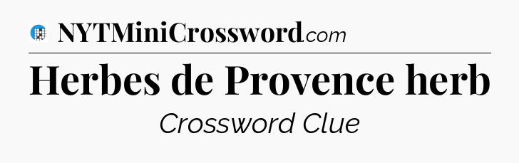 Herbes de Provence herb Crossword Clue