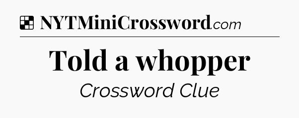 Solution: Told a whopper - NYT Crossword