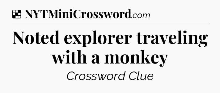 Solution: Noted explorer traveling with a monkey - NYT Crossword
