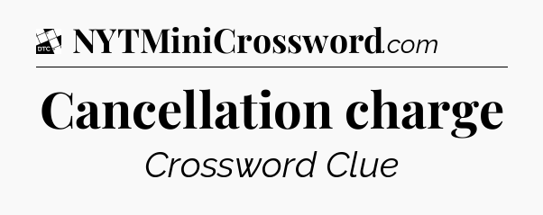 Cancellation charge - Daily Themed Classic Crossword