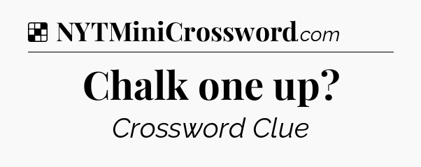 Solution: Chalk one up - NYT Crossword
