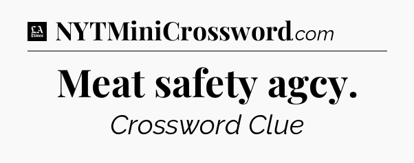 Meat safety agcy - LA Times Crossword
