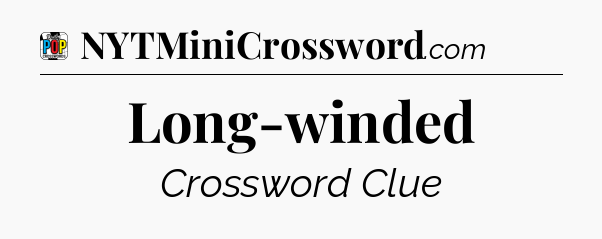 Long-winded Crossword Clue