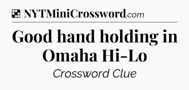 Solution: Good hand holding in Omaha Hi-Lo - NYT Crossword