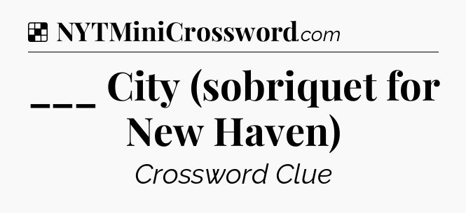 Solution: ___ City (sobriquet for New Haven) - NYT Crossword