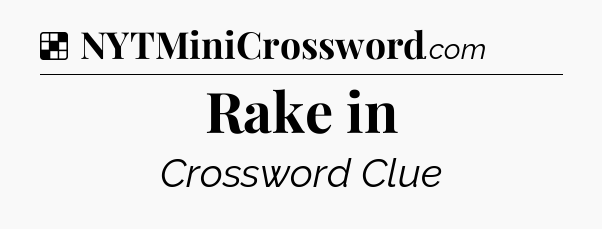 Solution: Rake in - NYT Crossword
