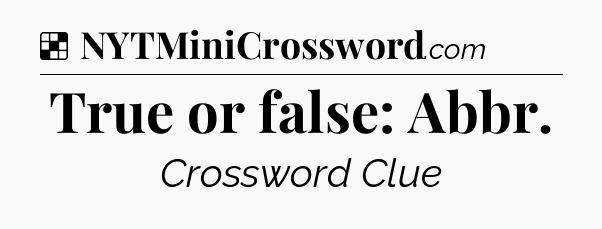 Solution: True or false: Abbr - NYT Crossword