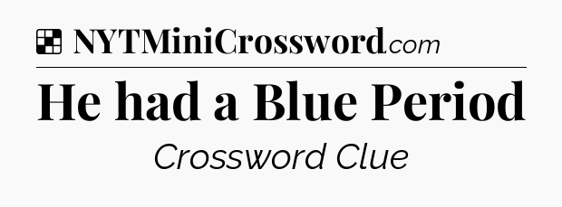 Solution: He had a Blue Period - NYT Crossword