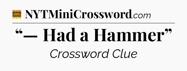 “— Had a Hammer” - Eugene Sheffer Crossword