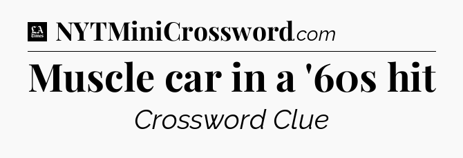 Muscle car in a '60s hit - LA Times Crossword