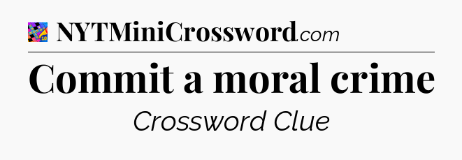 Commit a moral crime Crossword Clue