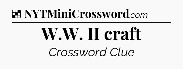 Solution: W.W. II craft - NYT Crossword