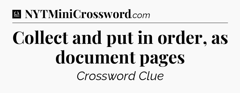 Collect and put in order, as document pages - LA Times Crossword