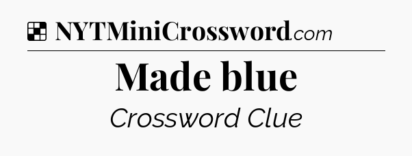 Solution: Made blue - NYT Crossword