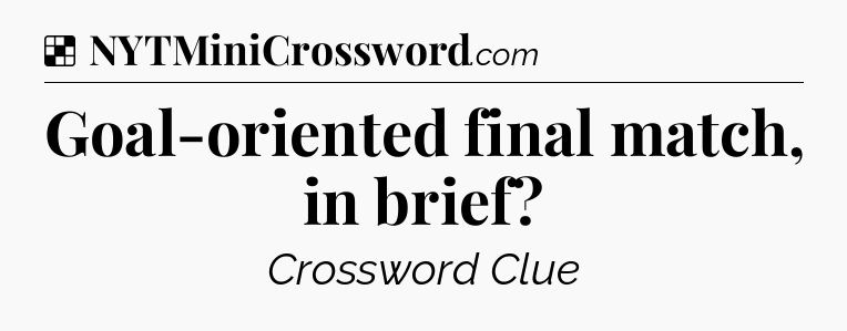 Solution: Goal-oriented final match, in brief - NYT Crossword