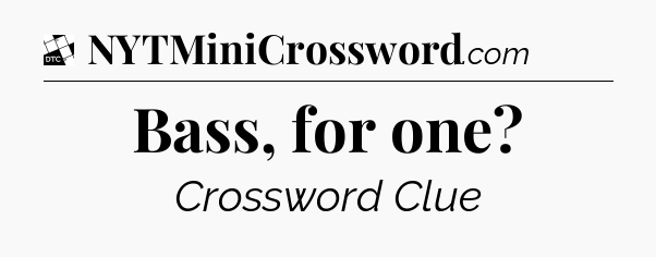 Bass, for one - Daily Themed Classic Crossword